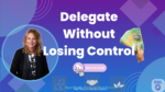 Delegate Like a Pro: Free Up Your Time and Grow Your Business Faster