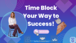 The Power of Time Blocking: Take Control of Your Schedule and Get More Done