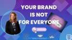 Your Brand Isn’t for Everyone—And That’s the Point