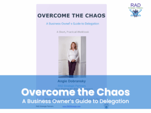 Overcome the Chaos: A Business Owner’s Delegation Workbook | RAD Strategic Partners